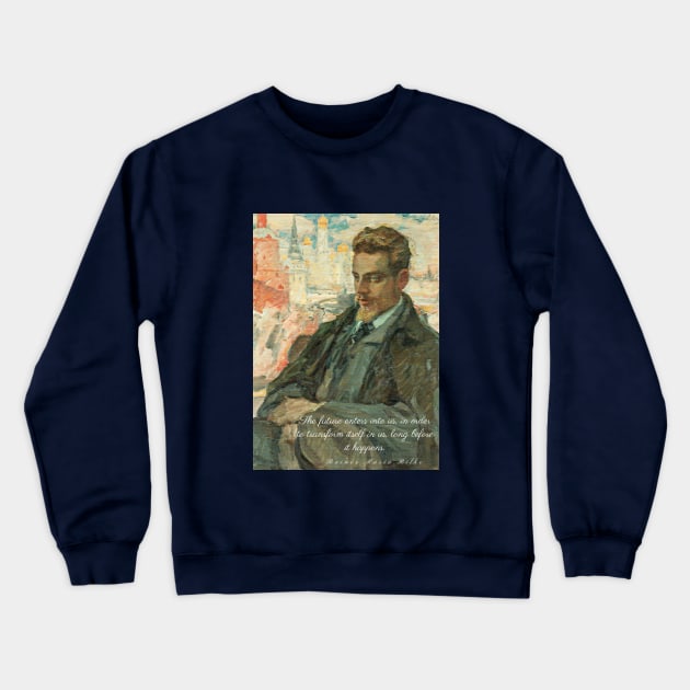 rainer maria rilke oil portrait and quote: “The future enters into us,....” Crewneck Sweatshirt by artbleed